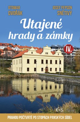 Utajené hrady a zámky IV. (aneb Prahou počtvrté po stopách panských sídel)