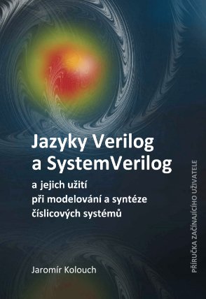 Jazyky Verilog a SystemVerilog a jejich užití při modelování a syntéze číslicových systémů Příručka začínajícího uživatele