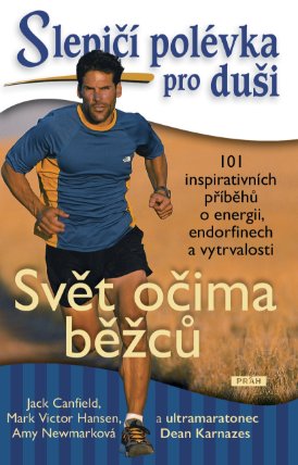 Slepičí polévka pro duši: 101 inspirativních příběhů o energii, endorfinech a vytrvalosti : Svět očima běžců