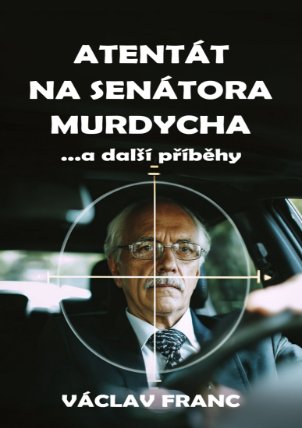 Atentát na senátora Murdycha …a další příběhy