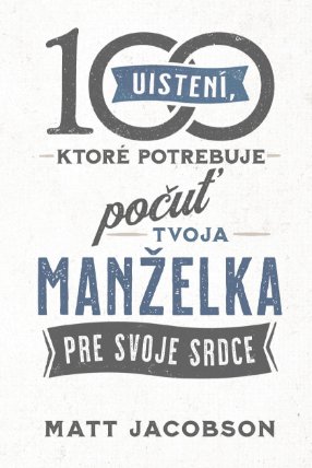 100 uistení, ktoré potrebuje počuť tvoja manželka