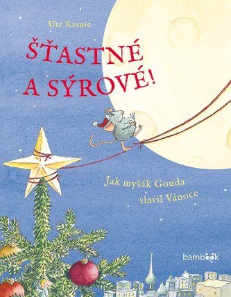 Šťastné a sýrové - Jak myšák Gouda slavil Vánoce