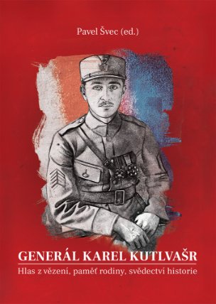 Generál Karel Kutlvašr (Kniha II.) - Hlas z vězení, paměť rodiny, svědectví historie