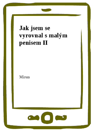Jak jsem se vyrovnal s malým penisem II