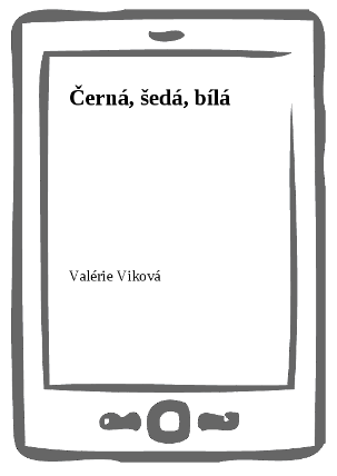 Černá, šedá, bílá