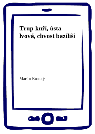 Trup kuří, ústa lvová, chvost baziliší