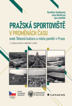 Pražská sportoviště v proměnách času aneb Tělesná kultura a místa paměti v Praze, 2., přepracované a doplněné vydání