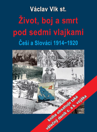 Život, boj a smrt pod sedmi vlajkami: Češi a Slováci 1914-1920
