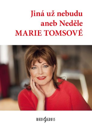 JINÁ UŽ NEBUDU ANEB NEDĚLE MARIE TOMSOVÉ