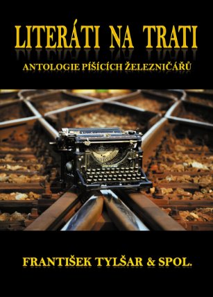 Literáti na trati: Antologie píšících železničářů
