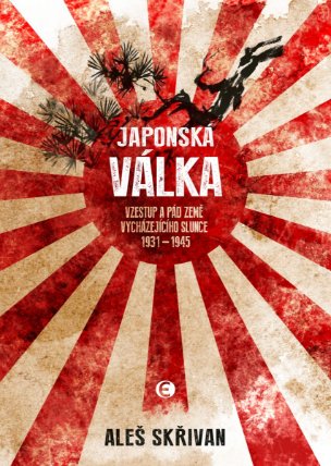 Japonská válka - Vzestup a pád říše vycházejícího slunce 1931—1945