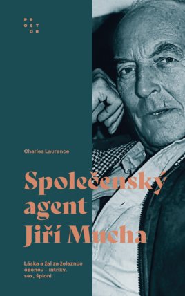 Společenský agent Jiří Mucha. Láska a žal za železnou oponou - intriky, sex, špioni