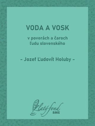 Voda a vosk v poverách a čaroch ľudu slovenského