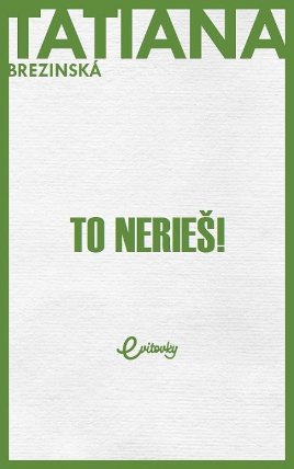 To nerieš!