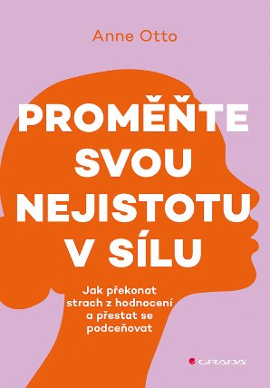 Proměňte svou nejistotu v sílu - Jak překonat strach z hodnocení a přestat se podceňovat