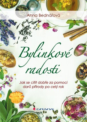 Bylinkové radosti - Jak se cítit dobře za pomoci darů přírody po celý rok