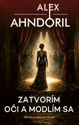 Zatvorím oči a modlím sa