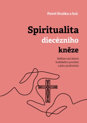 Spiritualita diecézního kněze: Reflexe nad darem kněžského povolání a jeho prožíváním