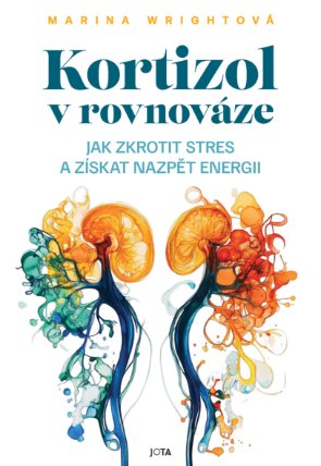 Kortizol v rovnováze. Jak zkrotit stres a získat nazpět svou energii