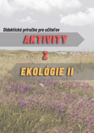 Aktivity z ekológie 2- Didaktická príručka pre učiteľov
