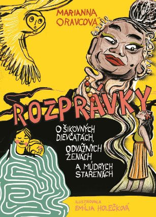Rozprávky o šikovných dievčinách, odvážnych ženách a múdrych starenách