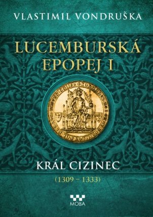 Lucemburská epopej I - Král cizinec