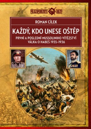 Každý, kdo unese oštěp: První a poslední Mussoliniho vítězství, válka o Habeš 1935–1936