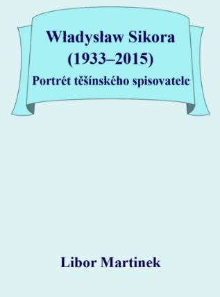 Władysław Sikora (1933–2015), Portrét těšínského spisovatele