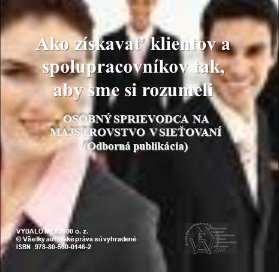 Ako získavať klientov a spolupracovníkov tak, aby sme si rozumeli