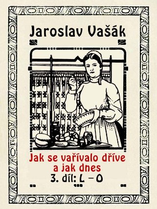 Jak se vařívalo kdysi a jak dnes, 3.díl: L-O