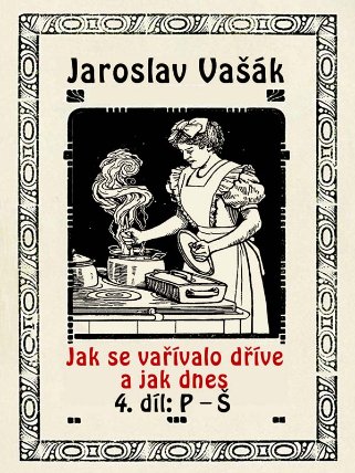 Jak se vařívalo kdysi a jak dnes, 4.díl: P-Š