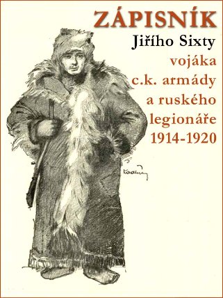 ZÁPISNÍK Jiřího Sixty - vojáka c.k. armády a ruského legionáře 1914-1920