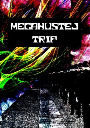 Megahustej trip