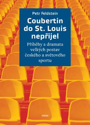 Coubertin do St. Louis nepřijel: Příběhy a dramata velkých postav českého a světového sportu