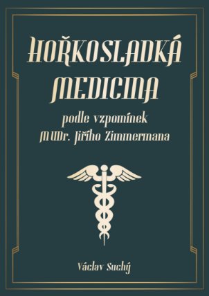 Hořkosladká medicina: podle vzpomínek MUDr. Jiřího Zimmermana