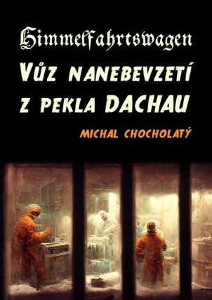 Himmelfahrtswagen: Vůz nanebevzetí z pekla Dachau
