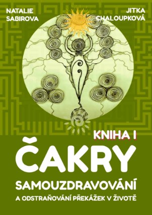 Čakry - Samouzdravování a odstraňování překážek v životě: Kniha I.