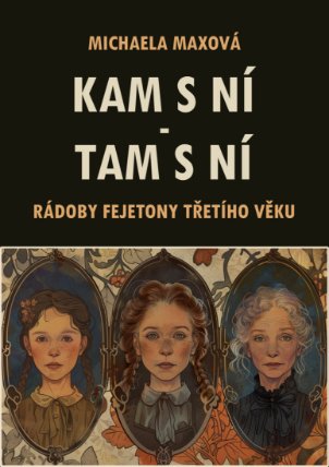 Kam s ní - tam s ní: Rádoby fejetony třetího věku