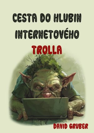 Cesta do hlubin internetového trolla aneb Váš antistres proti konfliktům a sprostotě