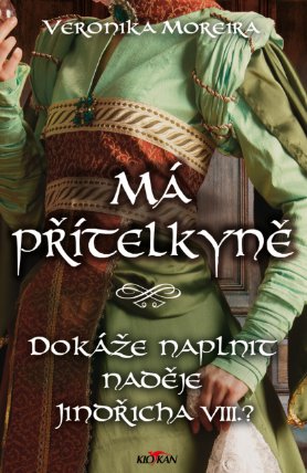 Má přítelkyně - Dokáže naplnit naděje Jindřicha VIII.?