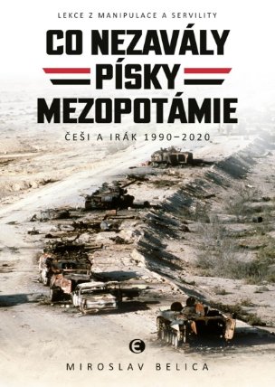 Co nezavály písky Mezopotámie: Lekce z manipulace a servility (Češi a Irák 1990–2020)