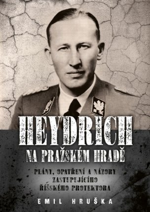 Heydrich na Pražském hradě: Plány, opatření a názory zastupujícího říšského protektora
