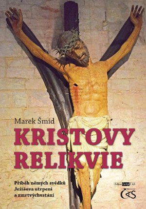 Kristovy relikvie (aneb Příběh němých svědků Ježíšova utrpení a zmrtvýchvstání)