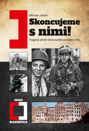 Skoncujeme s nimi! - Tragický příběh Varšavského povstání 1944