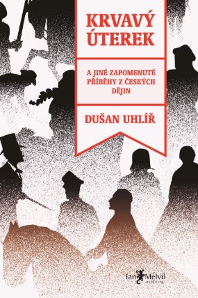 Krvavý úterek: a jiné zapomenuté příběhy z českých dějin