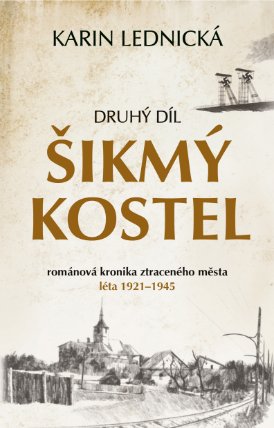 Šikmý kostel: románová kronika ztraceného města, léta 1921–1945