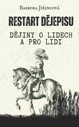 Restart dějepisu: Dějiny o lidech a pro lidi